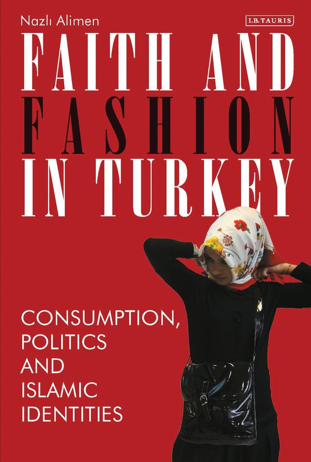 Faith and Fashion in Turkey by Nazli Alimen