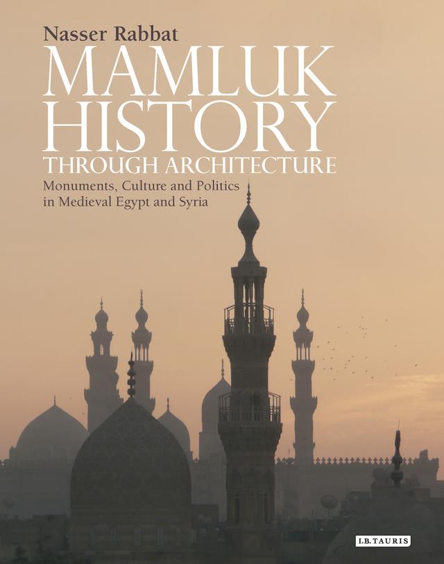 Mamluk History through Architecture by Nasser Rabbat