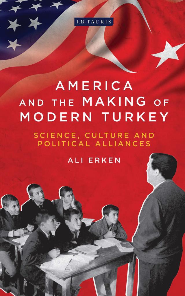 America and the Making of Modern Turkey by Ali Erken