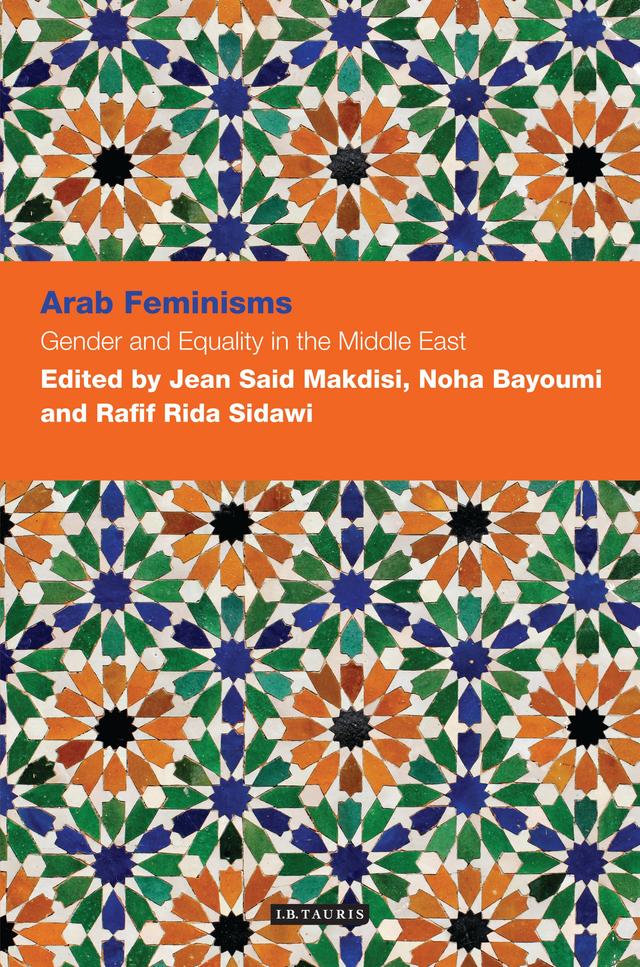 Arab Feminisms: Gender and Equality in the Middle East by Jean Makdisi, Noha Bayoumi, Rafif Rida Sidawi