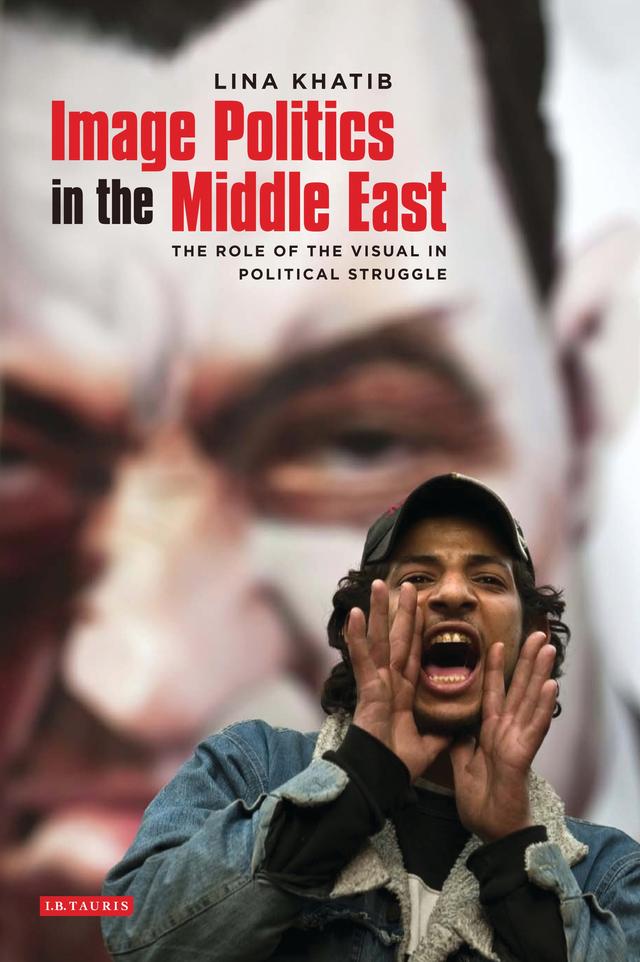 Image Politics in the Middle East by Lina Khatib