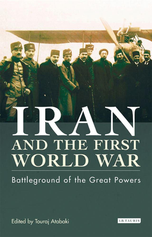 Iran and the First World War by Touraj Atabaki