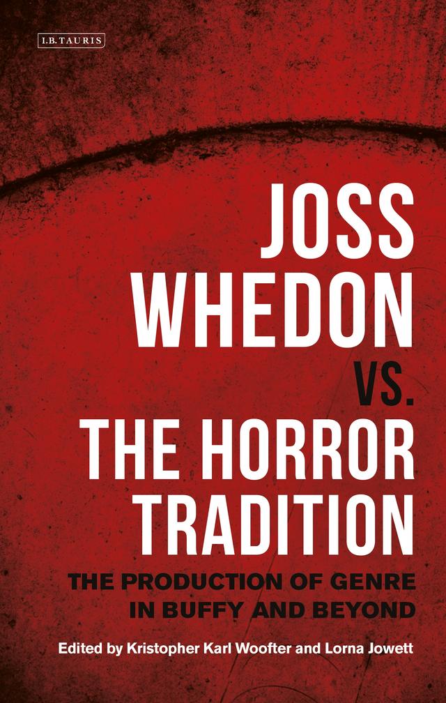 Joss Whedon vs. the Horror Tradition by Kristopher Karl Woofter, Lorna Jowett