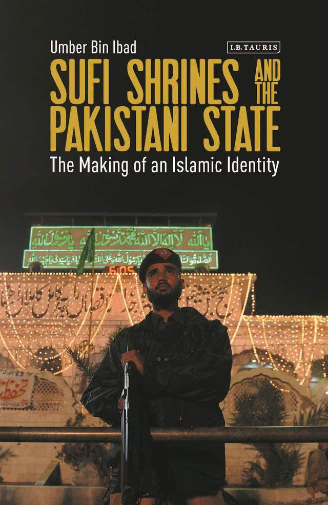 Sufi Shrines and the Pakistani State by Umber Bin Ibad