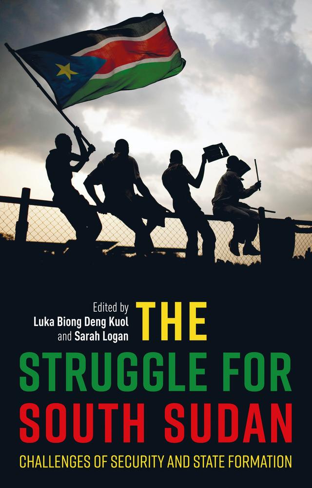 The Struggle for South Sudan by Luka Biong Deng Kuol, Paul Collier, Sarah Logan