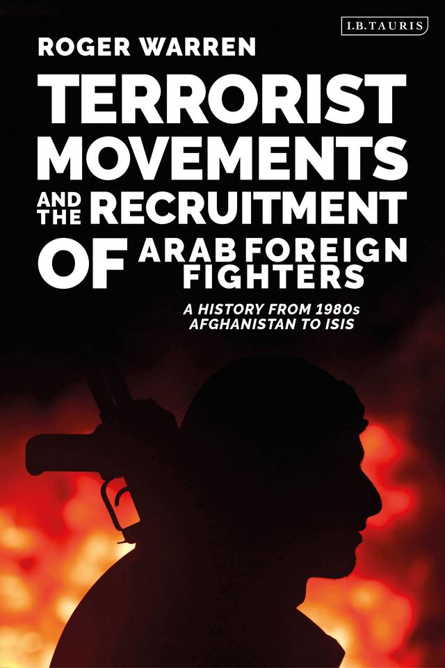 Terrorist Movements and the Recruitment of Arab Foreign Fighters by Roger Warren