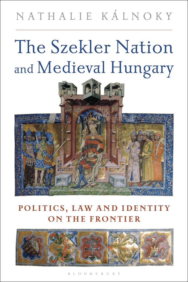 The Szekler Nation and Medieval Hungary by Nathalie Kalnoky