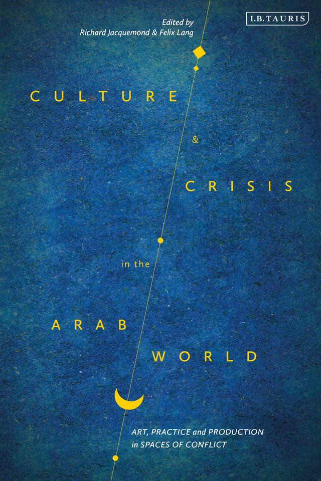 Culture and Crisis in the Arab World by Felix Lang, Richard Jacquemond