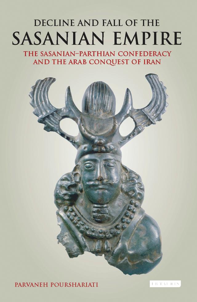 Decline and Fall of the Sasanian Empire by Parvaneh Pourshariati