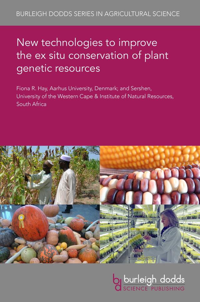 New technologies to improve the ex situ conservation of plant genetic resources by Dr Fiona R. Hay, Dr Sershen