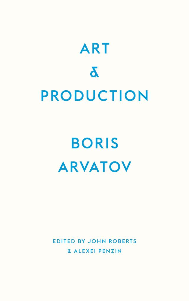 Art and Production by Alexei Penzin, Boris Arvatov, John Roberts, Shushan Avagyan
