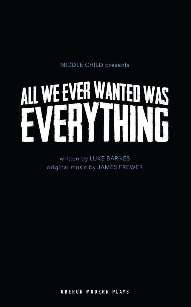 All We Ever Wanted Was Everything by James Frewer, Luke Barnes