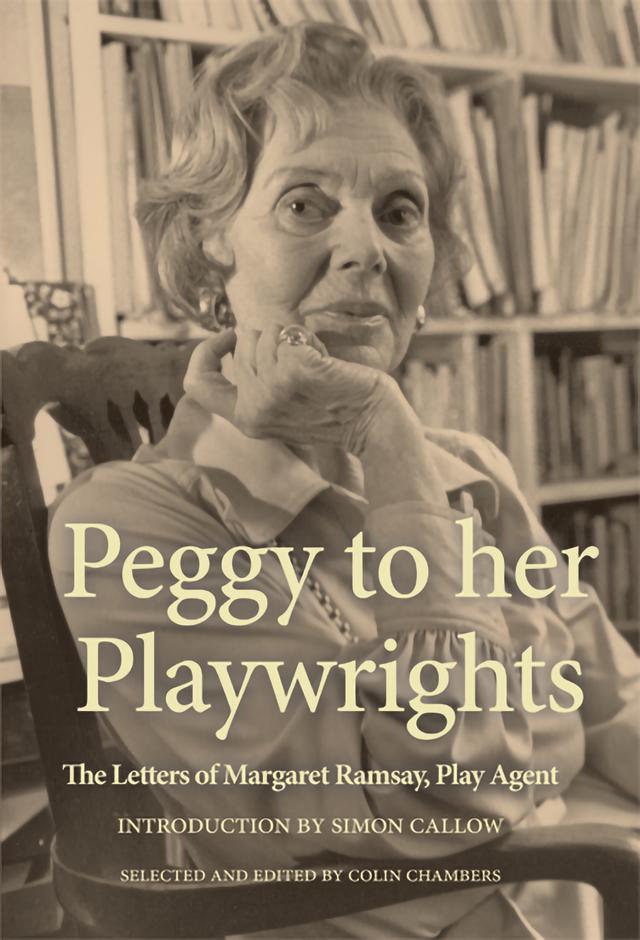 Peggy to her Playwrights by Colin Chambers, Peggy Ramsay