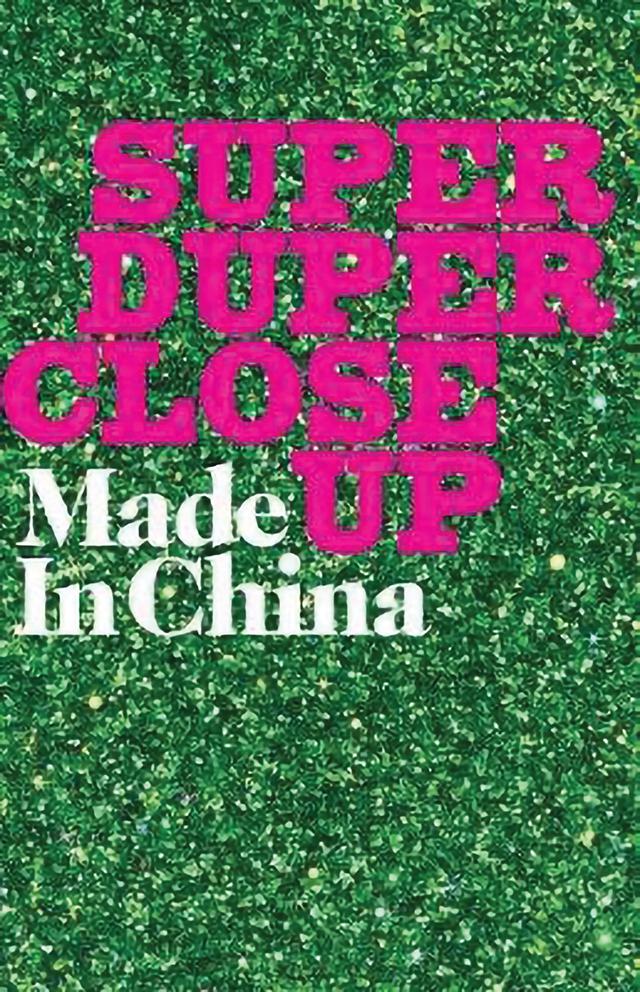 Super Duper Close Up by Jess Latowicki, Made In China