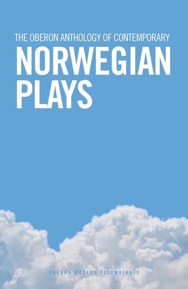 The Oberon Anthology of Contemporary Norwegian Plays by Eirik Fauske, Hans Petter Blad, Kristofer Grønskag, Lene Therese Teigen, Liv Heløe, Neil Howard, Pernille Dahl Johnsen