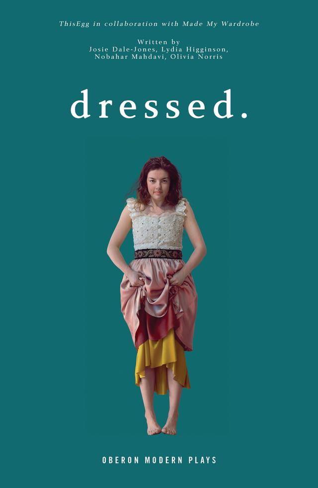 dressed. by Josie Dale-Jones, Lydia Higginson, Nobahar Mahdavi, Olivia Norris, ThisEgg