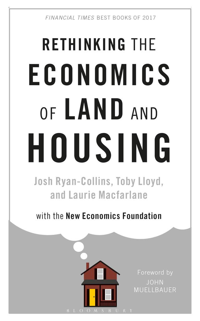 Rethinking the Economics of Land and Housing by John Muellbauer, Josh Ryan-Collins, Laurie Macfarlane, Toby Lloyd