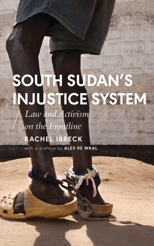 South Sudan’s Injustice System by Alex de Waal, Rachel Ibreck