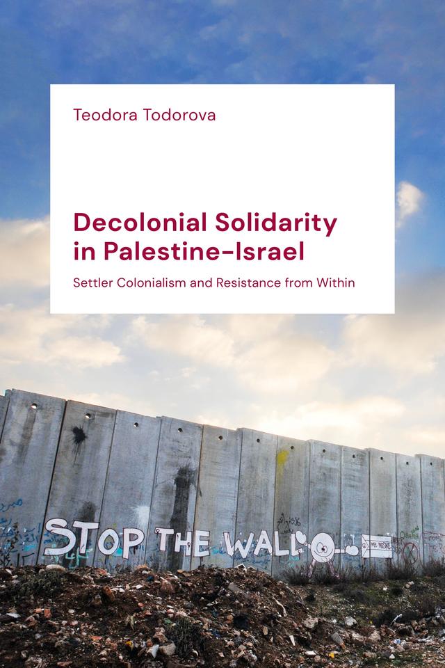 Decolonial Solidarity in Palestine-Israel by Teodora Todorova