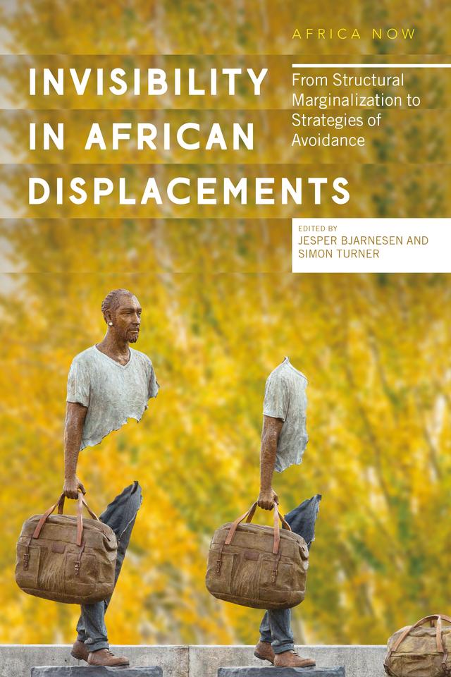 Invisibility in African Displacements by Jesper Bjarnesen, Simon Turner