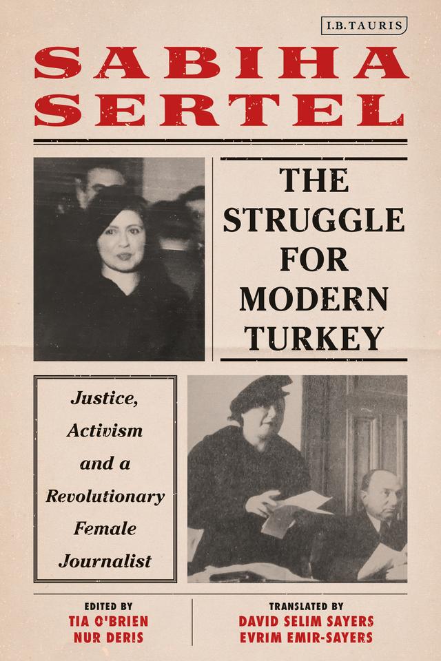 The Struggle for Modern Turkey by David Selim Sayers, Evrim Emir-Sayers, Nur Deris, Sabiha Sertel, Tia O'Brien