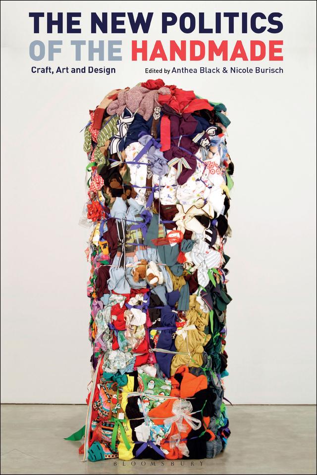 The New Politics of the Handmade by Anthea Black, Nicole Burisch
