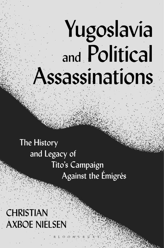 Yugoslavia and Political Assassinations by Christian Axboe Nielsen