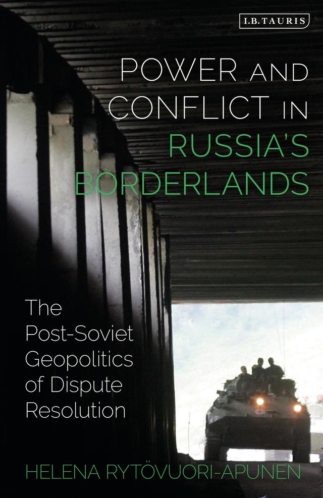Power and Conflict in Russia’s Borderlands by Helena Rytövuori-Apunen