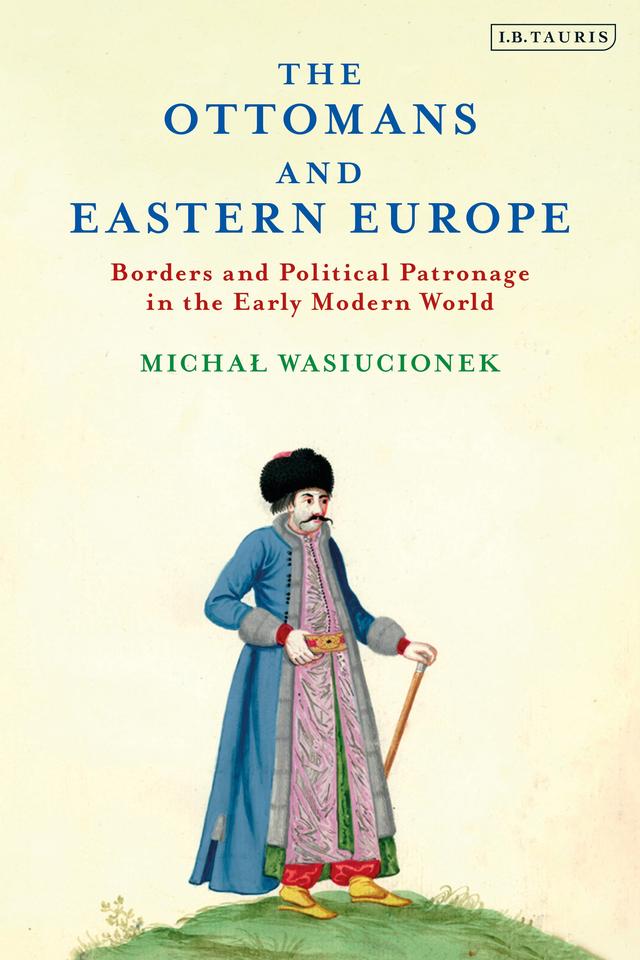 The Ottomans and Eastern Europe by Michal Wasiucionek