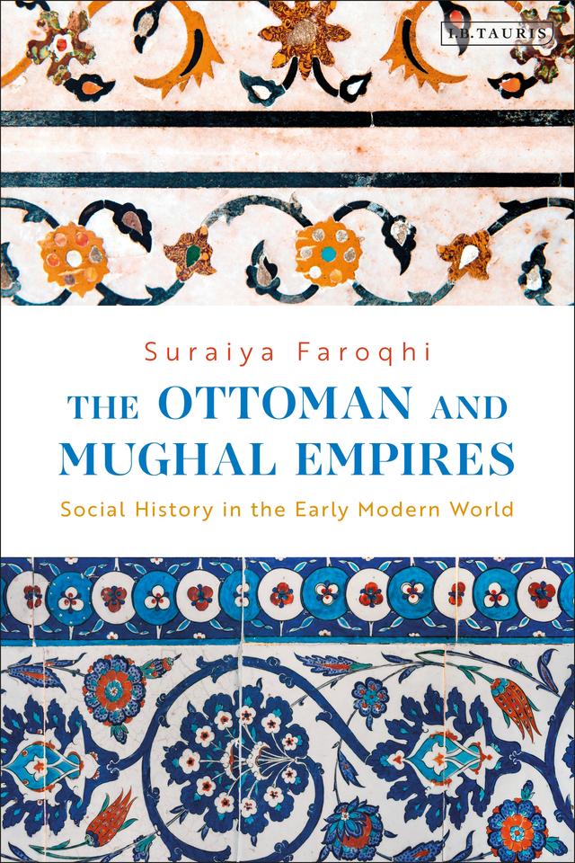 The Ottoman and Mughal Empires by Suraiya Faroqhi