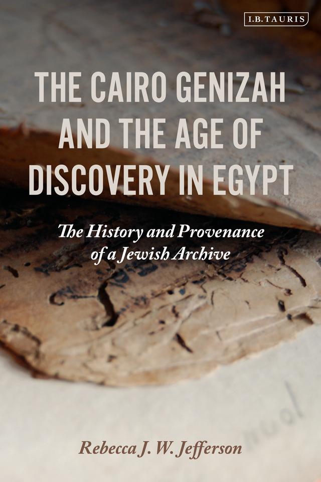 The Cairo Genizah and the Age of Discovery in Egypt by Rebecca J. W. Jefferson