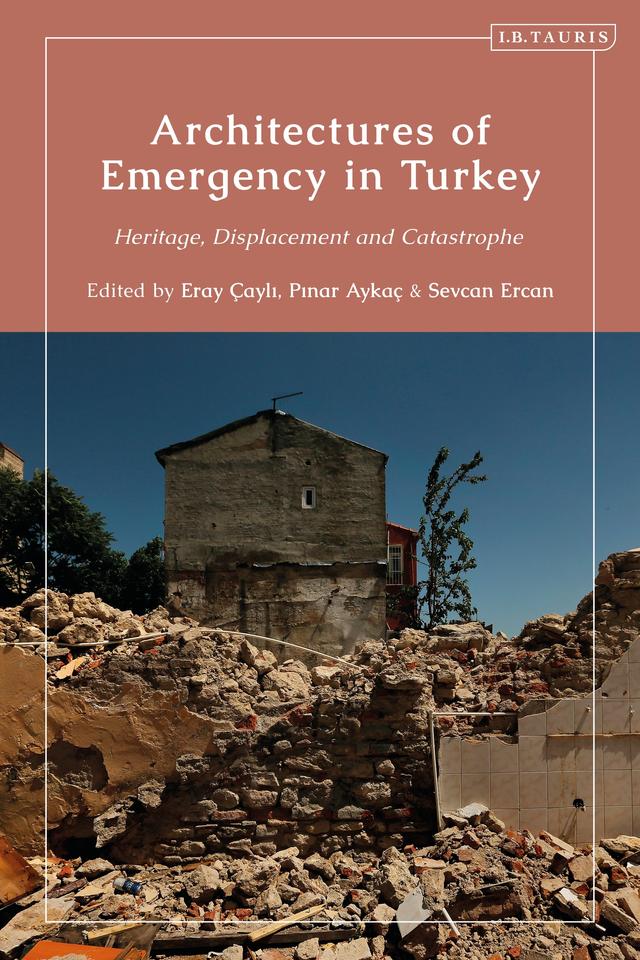 Architectures of Emergency in Turkey by Eray Çayli, Pinar Aykac, Sevcan Ercan
