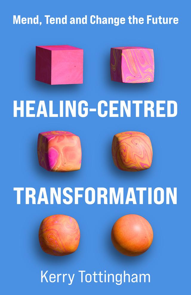 Healing-Centred Transformation by Kerry Tottingham