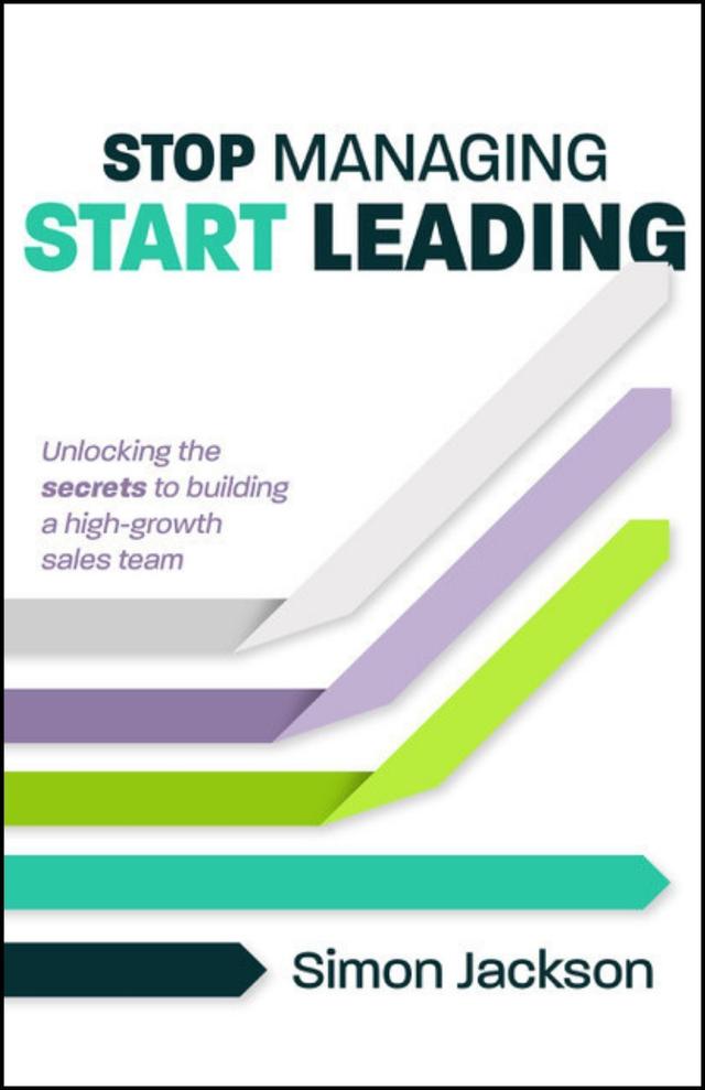 Stop Managing, Start Leading by Simon Jackson