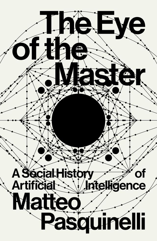 The Eye of the Master by Matteo Pasquinelli