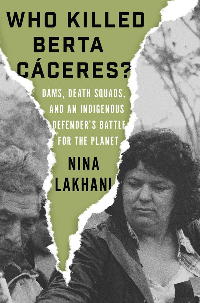 Who Killed Berta Cáceres? by Nina Lakhani