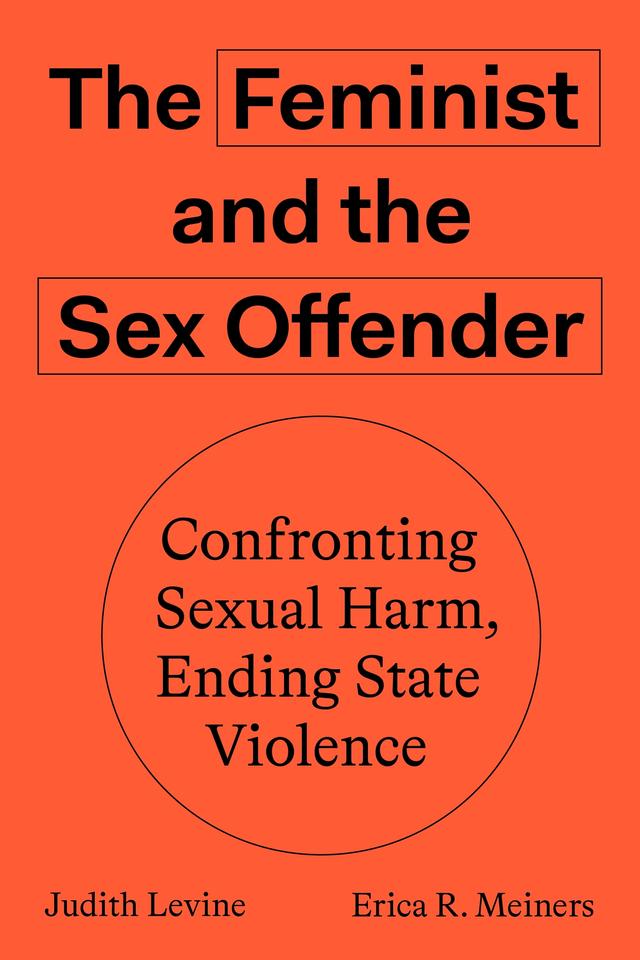 The Feminist and The Sex Offender by Erica R. Meiners, Judith Levine