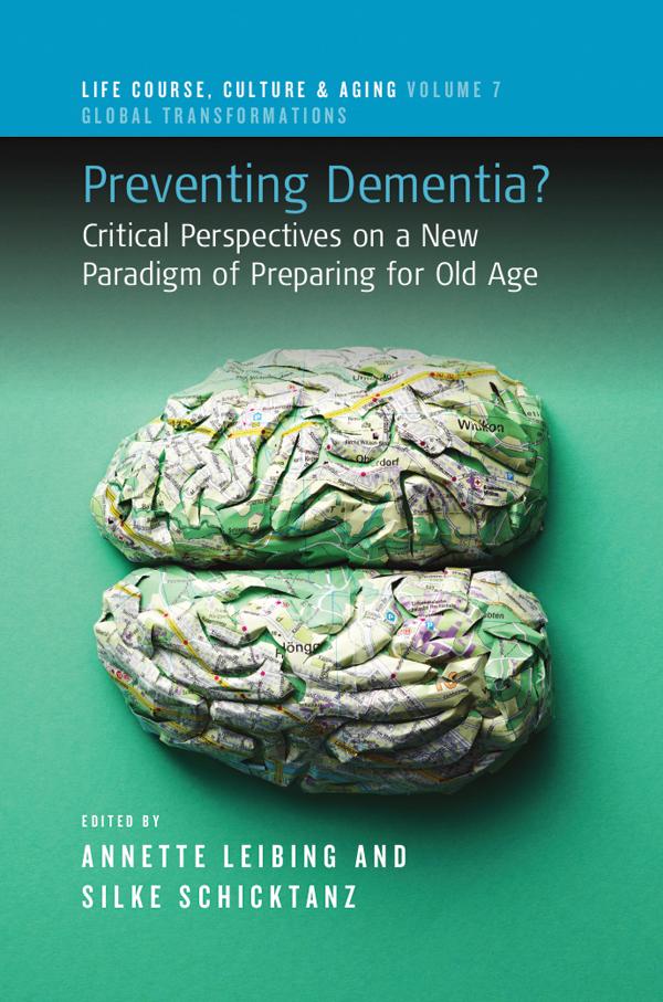 Preventing Dementia? by Annette Leibing, Silke Schicktanz