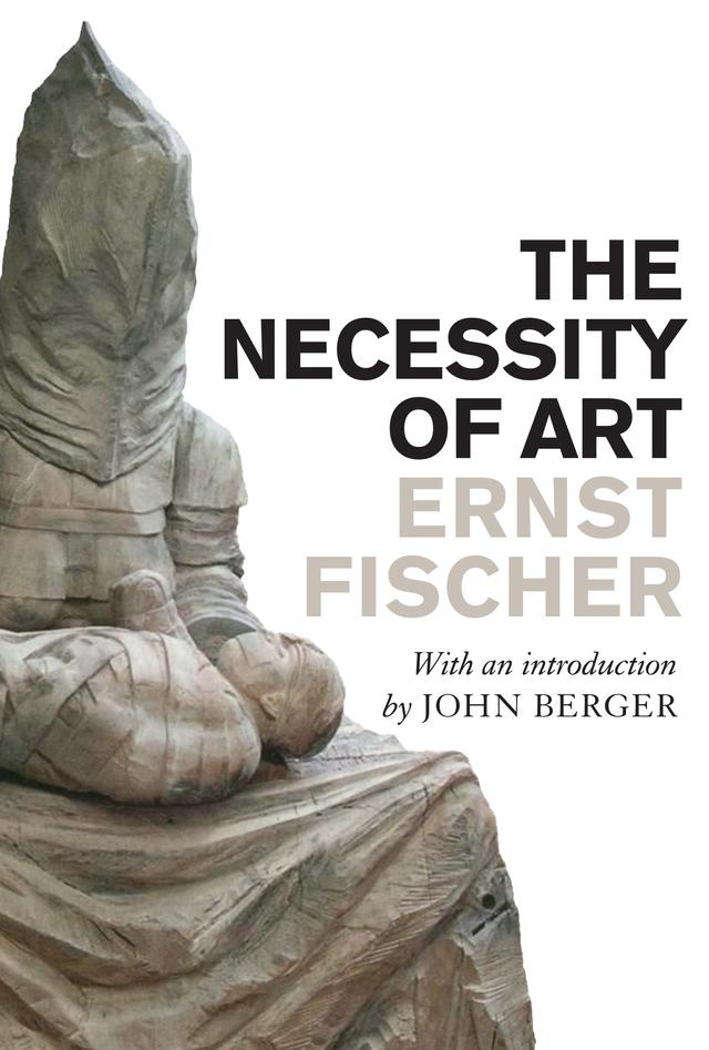 The Necessity of Art by Anna Bostock, Ernst Fischer, John Berger