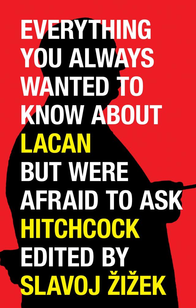 Everything You Always Wanted to Know About Lacan (But Were Afraid to Ask Hitchcock) by Alenka Zupancic, Fredric Jameson, Michel Chion, Miran Bozovic, Mladen Dolar, Pascal Bonitzer, Renata Salecl, Slavoj Zizek, Stojan Pelko