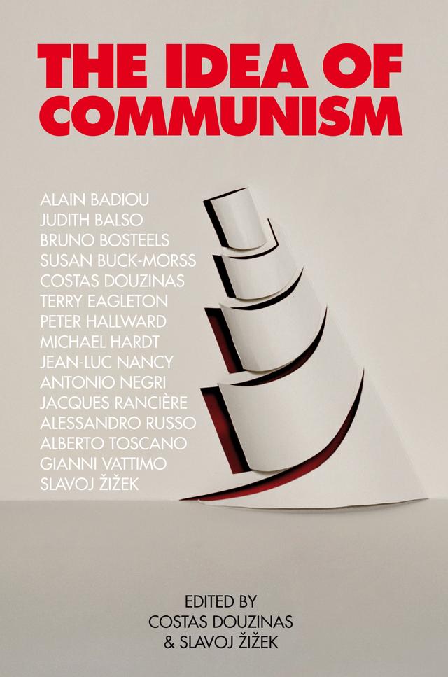 The Idea of Communism by Alain Badiou, Alberto Toscano, Antonio Negri, Bruno Bosteels, Costas Douzinas, Gianni Vattimo, Jacques Rancière, Jean-Luc Nancy, Judith Balso, Mark Russo, Michael Hardt, Peter Hallward, Slavoj Zizek, Susan Buck-Morss, Terry Eagleton