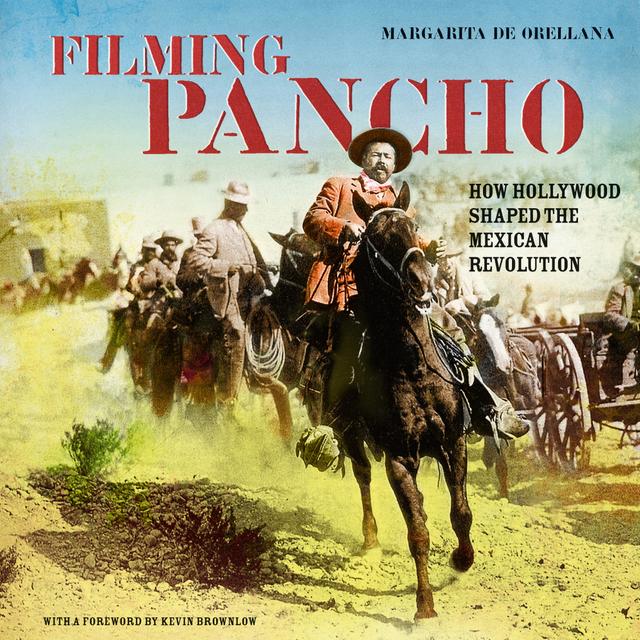 Filming Pancho by Friedrich Katz, John King, Kevin Brownlow, Margarita de Orellana