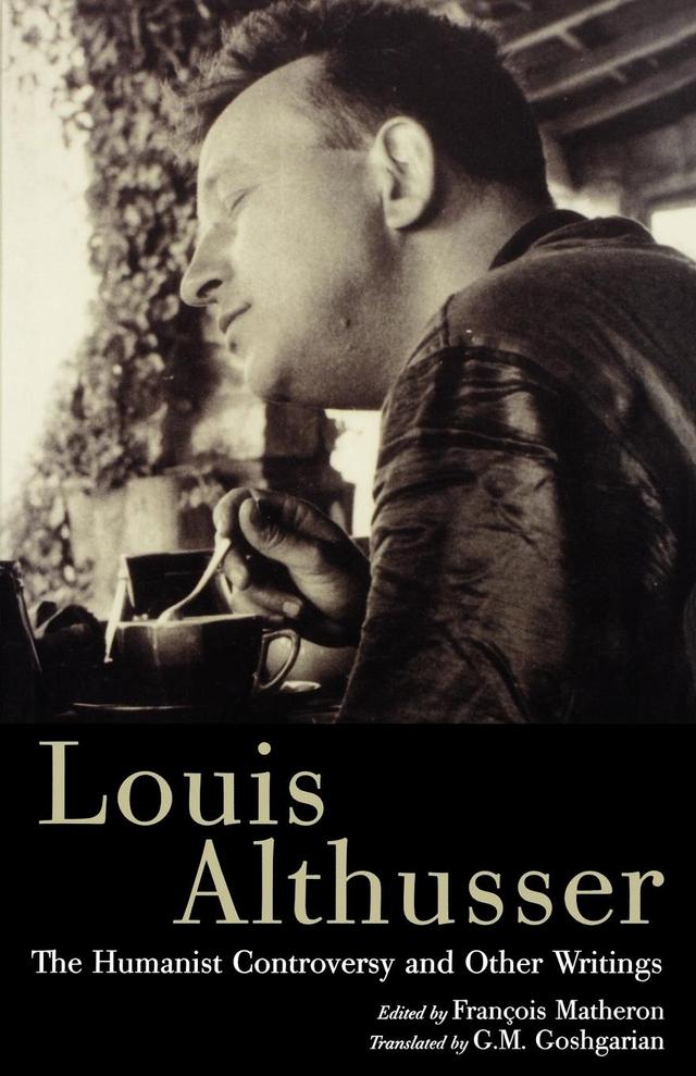 The Humanist Controversy and Other Writings by François Matheron, G. M. Goshgarian, Louis Althusser