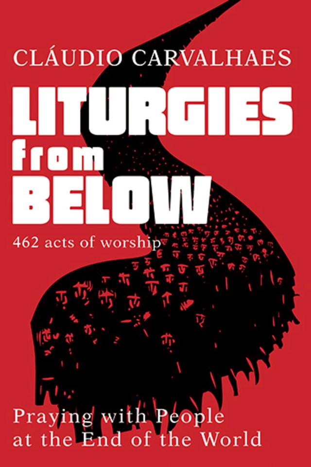 Liturgies from Below by Claudio Carvalhaes