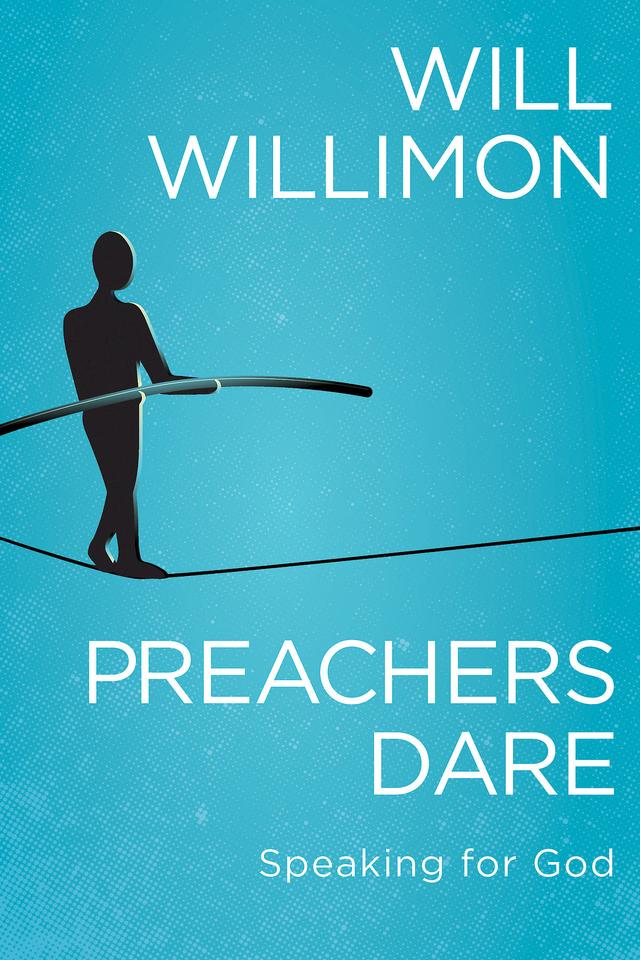 Preachers Dare by Bishop William H. Willimon