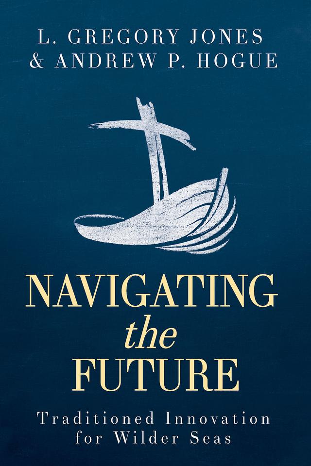 Navigating the Future by Andrew P. Hogue, Dr. L. Gregory Jones