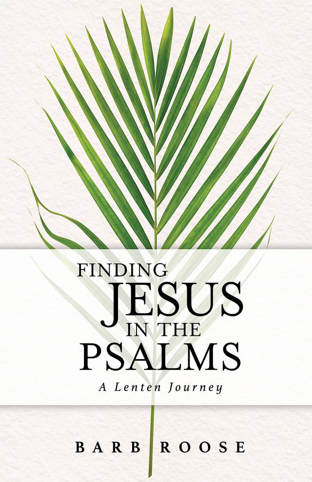 Finding Jesus in the Psalms by Barb Roose