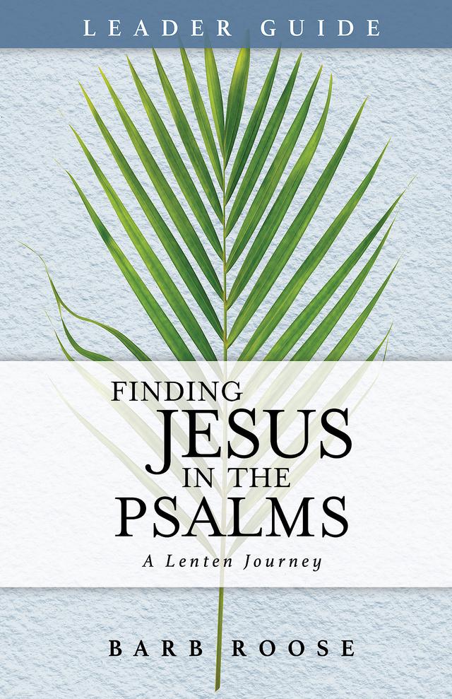 Finding Jesus in the Psalms Leader Guide by Barb Roose