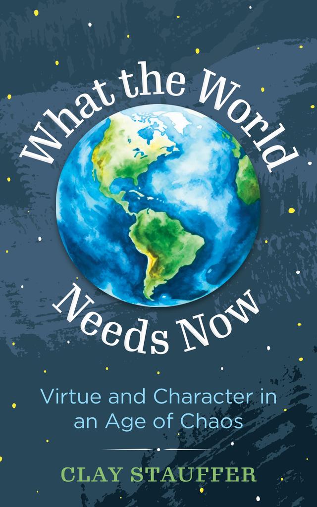 What the World Needs Now by Clay Stauffer