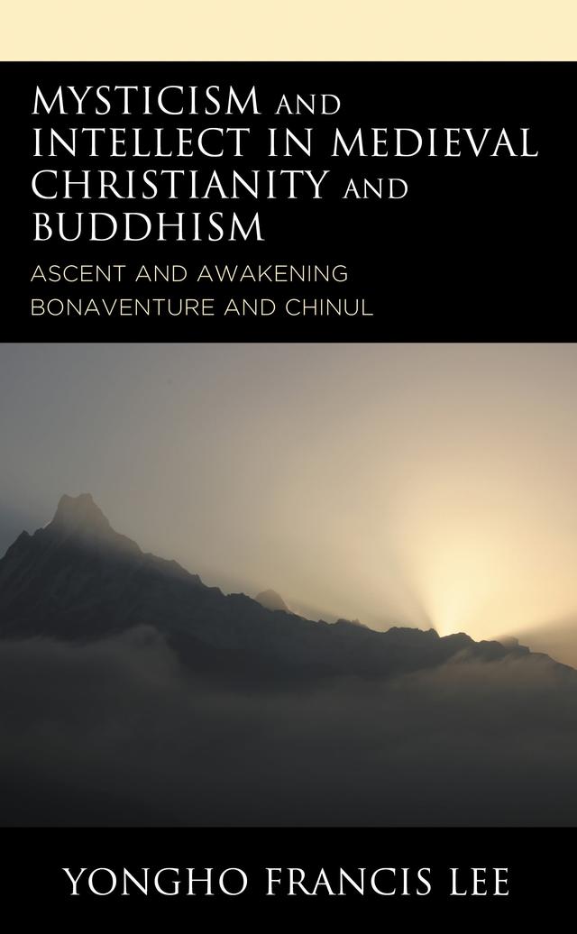Mysticism and Intellect in Medieval Christianity and Buddhism by Yongho Francis Lee